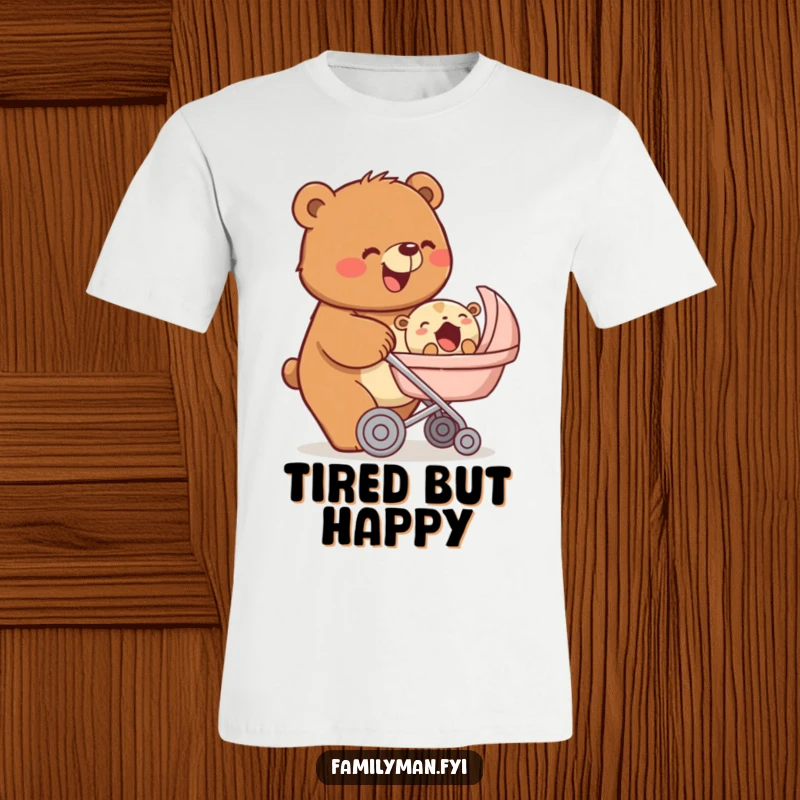 Funny t-shirt with a beaming bear pushing a stroller carrying a yawning baby animal, a sweet depiction of parenting, a great funny gift.